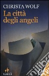 La città degli angeli libro di Wolf Christa Raja A. (cur.)