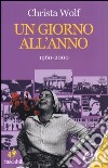 Un giorno all'anno 1960-2000 libro di Wolf Christa Raja A. (cur.)