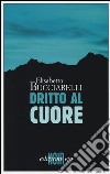 Dritto al cuore libro di Bucciarelli Elisabetta