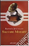 Salvare Mozart libro di Jerusalmy Raphael