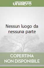 Nessun luogo da nessuna parte libro