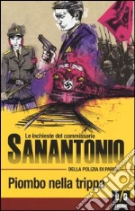 Piombo nella trippa. Le inchieste del commissario Sanantonio della polizia di Parigi. Vol. 4 libro