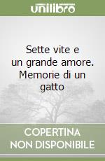 Sette vite e un grande amore. Memorie di un gatto libro