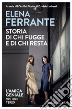 Storia di chi fugge e di chi resta. L'amica geniale. Vol. 3