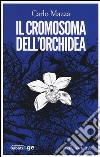 Il cromosoma dell'orchidea libro di Mazza Carlo