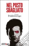 Nel posto sbagliato libro di Poldelmengo Luca