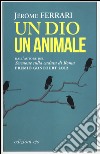 Un dio un animale libro di Ferrari Jérôme