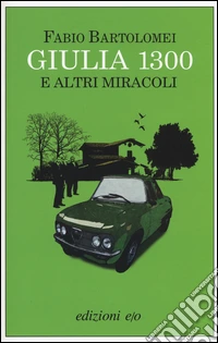 Giulia 1300 e altri miracoli
