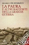 La paura e altri racconti della grande guerra libro