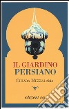Il giardino persiano libro di Mezzalama Chiara