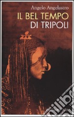 Il bel tempo di Tripoli libro