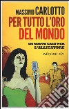 Per tutto l'oro del mondo libro