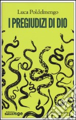 I pregiudizi di Dio libro