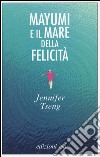 Mayumi e il mare della felicità libro