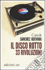 Il disco rotto. 33 rivoluzioni libro