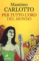 Per tutto l'oro del mondo libro