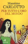 Per tutto l'oro del mondo libro