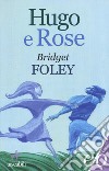 Hugo e Rose libro di Foley Bridget