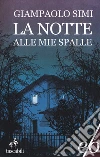 La notte alle mie spalle libro di Simi Giampaolo