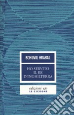 Ho servito il re d'Inghilterra. Nuova ediz. libro