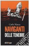 Naviganti delle tenebre libro di Mazza Carlo