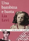 Una bambina e basta letto da Claudia Pandolfi. Audiolibro. CD Audio formato MP3. Ediz. integrale  di Levi Lia