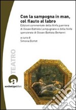 Con la sampogna in man, col flauto al labro. Edizioni commentate della «Ninfa guerriera» di Giovan Battista Lampugnano e della «Ninfa spensierata» .. Con CD-ROM