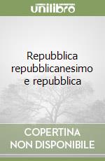 Repubblica repubblicanesimo e repubblica