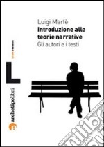 Introduzione alle teorie narrative. Gli autori e i testi libro