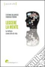 Leggere la mente. La lettura come stile di vita libro