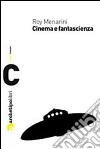 Cinema e fantascienza libro di Menarini Roy