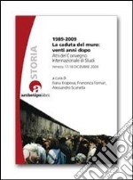 1989-2009 la caduta del muro: venti anni dopo. Atti del Convegno internazionale di studi (Venezia 17-18 dicembre 2009) libro