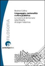 Linguaggio, razionalità e sfera pubblica. La nozione di democrazia nella filosofia di Jurgen Habermas