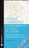 L'uomo bianco e l'uomo di colore. Letture sull'origine e la varietà delle razze umane libro di Lombroso Cesare Rodler L. (cur.)