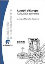 Luoghi d'Europa. Culti, città, economia libro