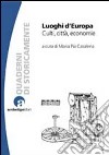 Luoghi d'Europa. Culti, città, economia libro