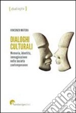Dialoghi culturali. Memoria identità immaginazione nelle società contemporanee libro