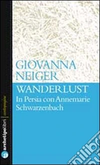 Wanderlust in Persia con Annemarie Schwarzenbach