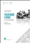 Televisione e gioco. Quiz e società italiana libro