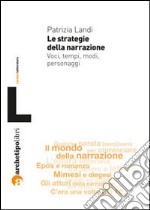 Le strategie della narrazione. Voci tempi modi personaggi libro