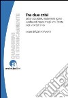 Tra due crisi. Urbanizzazione, mutamenti sociali e cultura di massa tra gli anni Trenta e gli anni Settanta libro di Pasetti Matteo