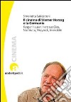 Il Cinema di Werner Herzog e la Germania. Kaspar Hauser, Herz aus Glas, Nosferatu, Woyzeck, Invincibile libro di Salvestroni Simonetta