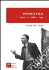 Francesco Scotti. Il combattente, il politico, l'uomo libro di Cervetti G. (cur.)