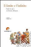 Il limite e l'infinito. Studi in onore di Antonio Moretto libro