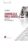 Lavorare alla Pirelli-Bicocca. Antropologia delle memorie operaie libro