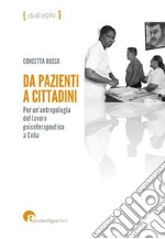 Da pazienti a cittadini. Per un'antropologia del lavoro psicoterapeutico a Cuba libro