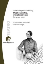 Marito vecchio, moglie giovane. Farsa con canto