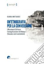 Un'etnografia per la conversione. I Missionari d'Africa e l'evangelizzazione del Buhaya (Tanzania nord-occidentale)