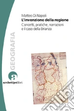 L'invenzione della regione. Concetti, pratiche, narrazioni e il caso della Brianza libro