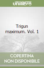 Trigun maximum. Vol. 1 libro